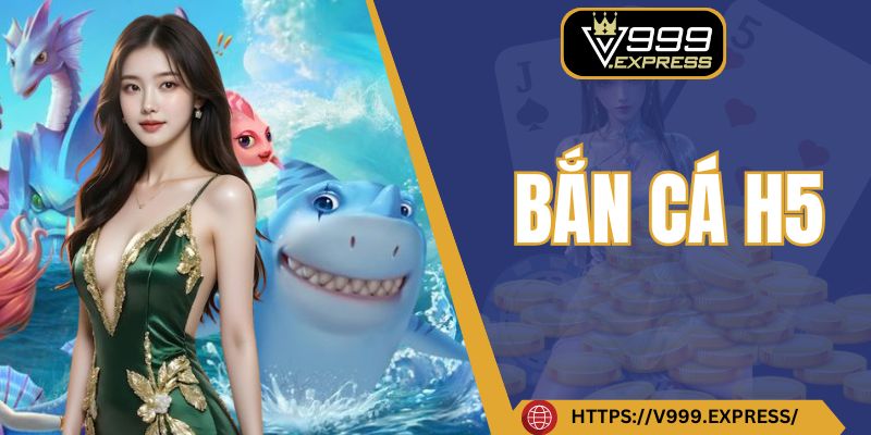 Bắn cá H5 tại V999