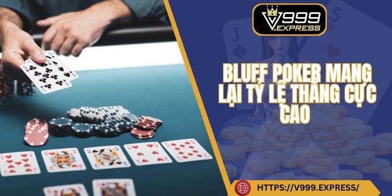 Bluff poker mang lại tỷ lệ thắng cực cao