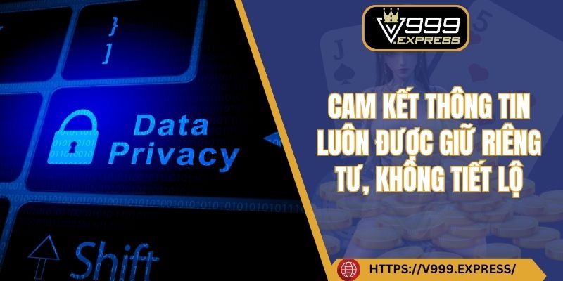 Cam kết thông tin luôn được giữ riêng tư, không tiết lộ