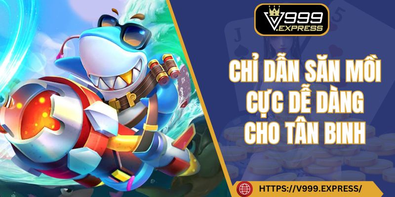 Chỉ dẫn săn mồi cực dễ dàng cho tân binh
