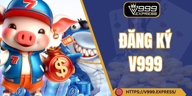 Đăng Ký V999 - Cơ Hội Tham Gia Cá Cược Cực Đỉnh Mỗi Ngày