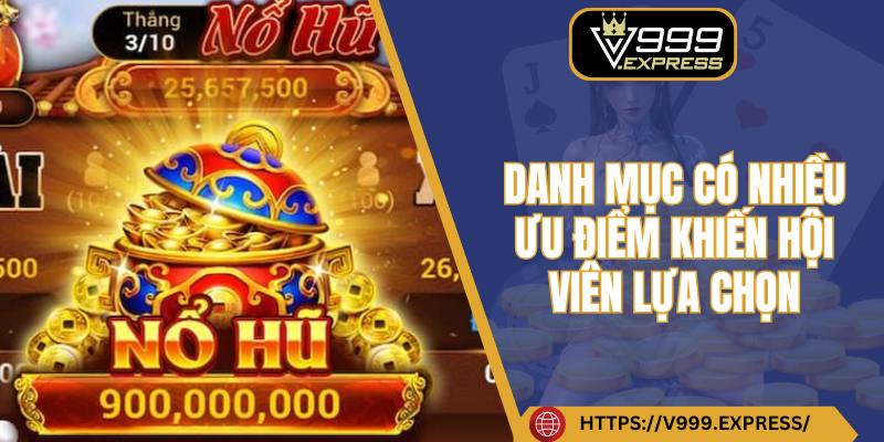 Danh mục có nhiều ưu điểm khiến hội viên lựa chọn