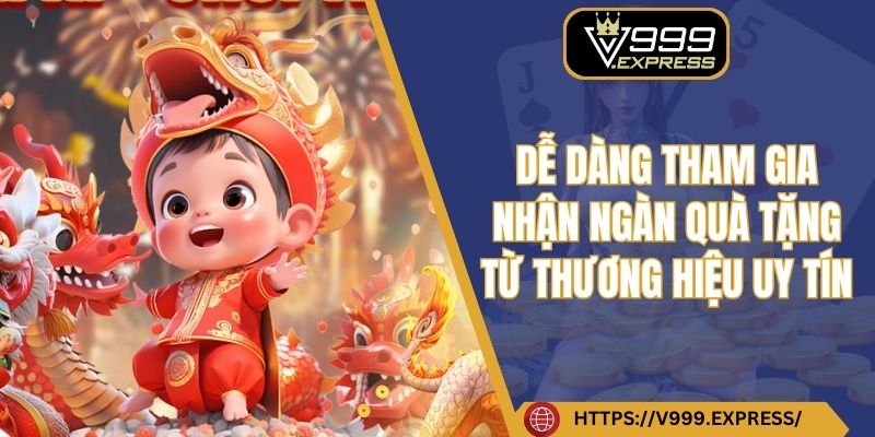 Dễ dàng tham gia nhận ngàn quà tặng từ thương hiệu uy tín