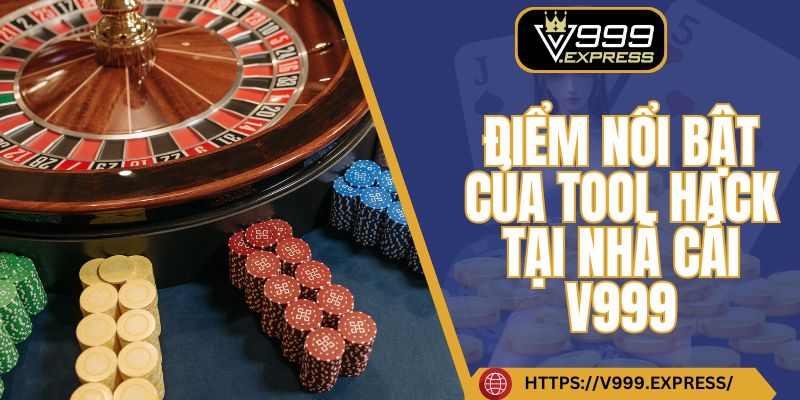 Điểm nổi bật của tool hack tại nhà cái V999