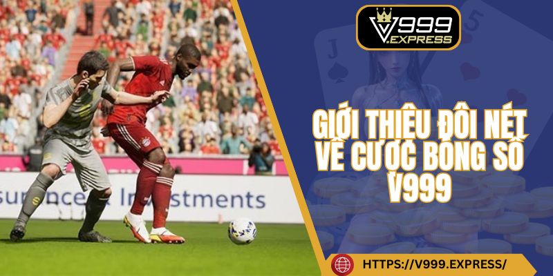 Giới thiệu đôi nét về cược bóng số V999