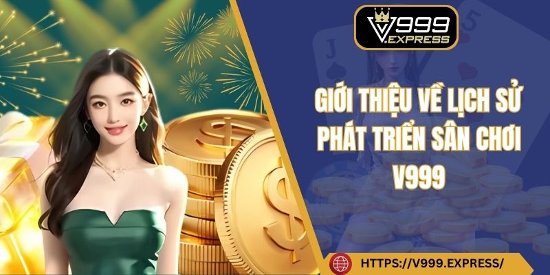 Giới thiệu về lịch sử phát triển sân chơi V999