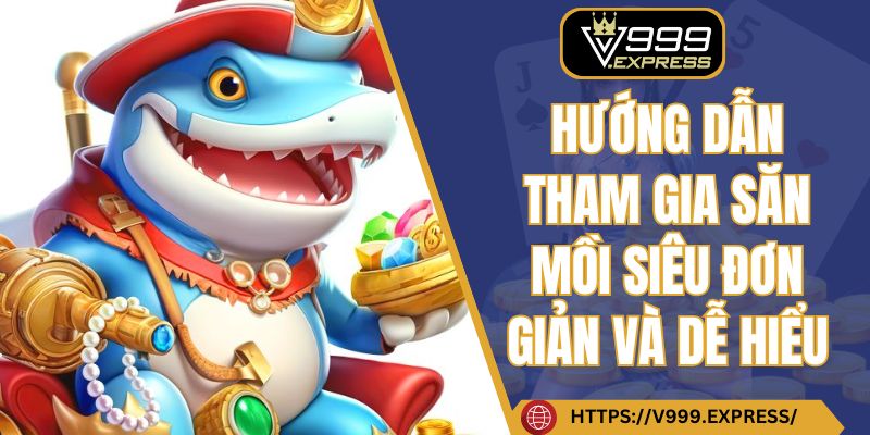 Hướng dẫn tham gia săn mồi siêu đơn giản và dễ hiểu