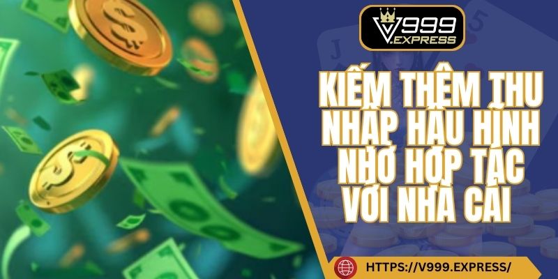Kiếm thêm thu nhập hậu hĩnh nhờ hợp tác với nhà cái