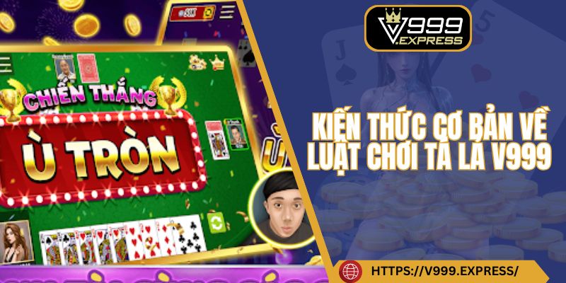 Kiến thức cơ bản về luật chơi tá lả V999