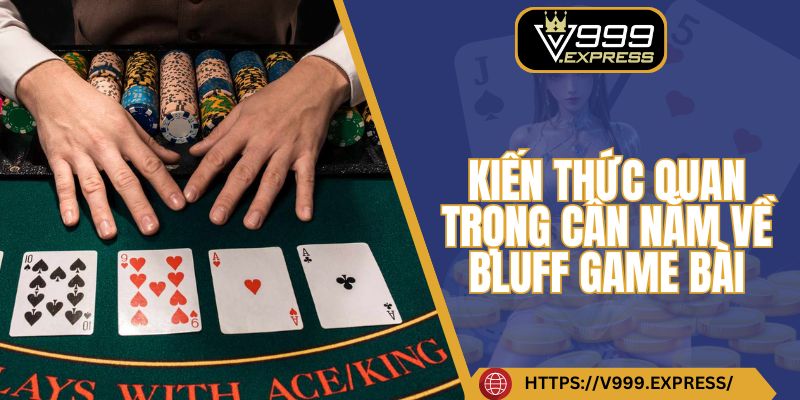 Kiến thức quan trọng cần nắm về bluff game bài