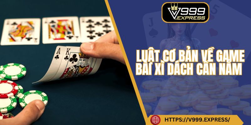 Luật cơ bản về game bài xì dách cần nắm