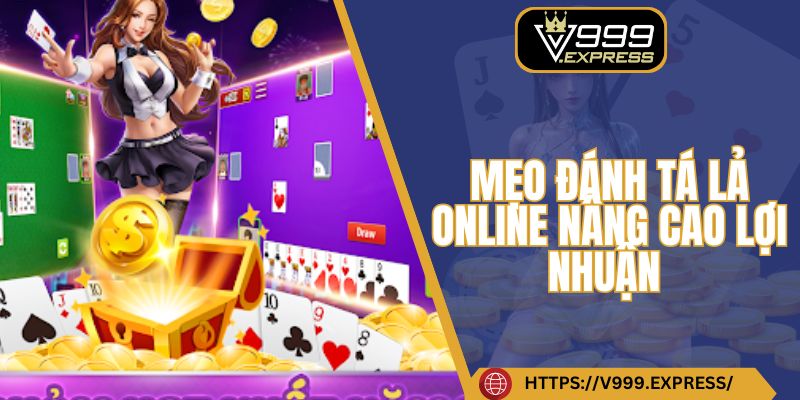 Mẹo đánh tá lả online nâng cao lợi nhuận 