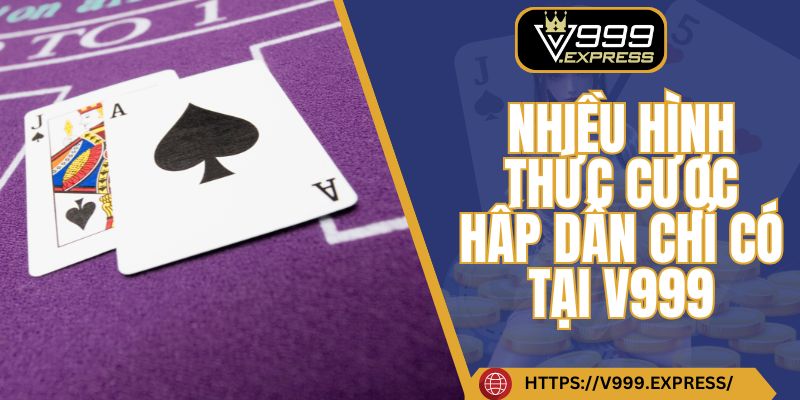 Nhiều hình thức cược hấp dẫn chỉ có tại V999