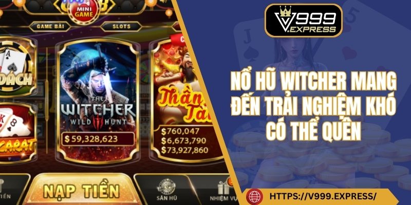 Nổ hũ Witcher mang đến trải nghiệm khó có thể quên