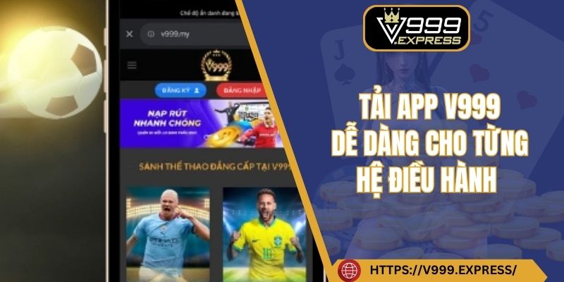 Tải app V999 dễ dàng cho từng hệ điều hành