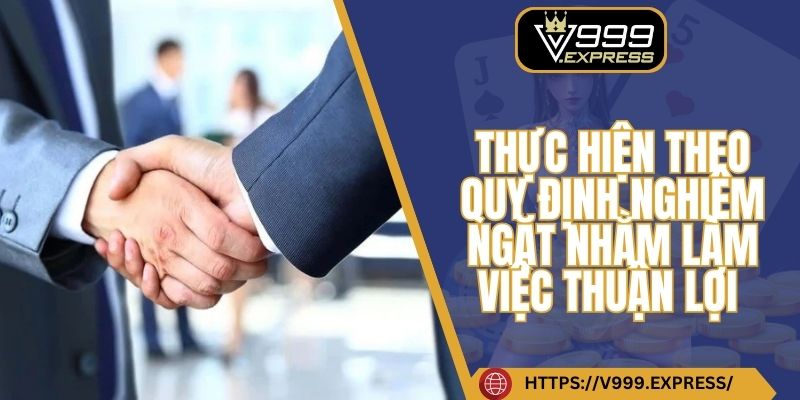 Thực hiện theo quy định nghiêm ngặt nhằm làm việc thuận lợi