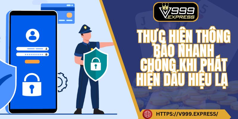 Thực hiện thông báo nhanh chóng khi phát hiện dấu hiệu lạ
