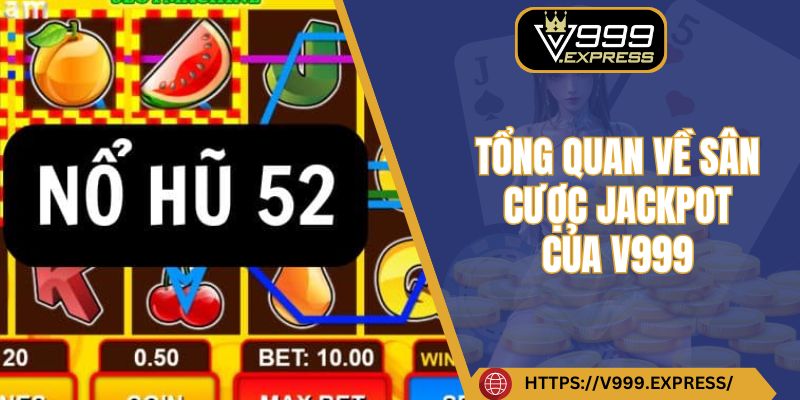 Tổng quan về sân cược jackpot của V999