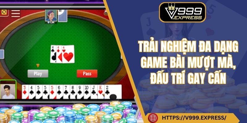 Trải nghiệm đa dạng game bài mượt mà, đấu trí gay cấn