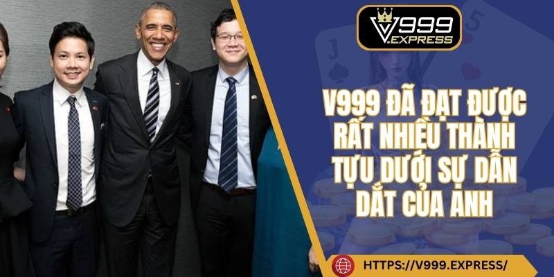V999 đã đạt được rất nhiều thành tựu dưới sự dẫn dắt của anh