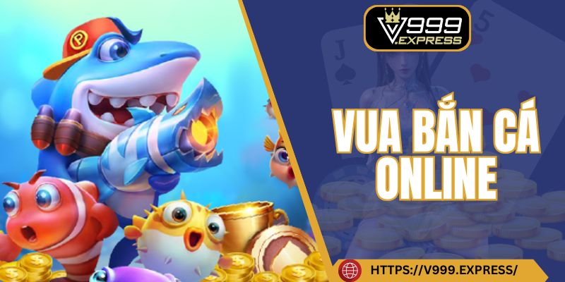 Vua bắn cá online V999