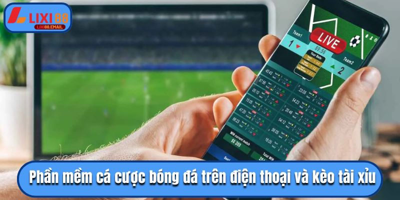 Phần mềm cá cược bóng đá trên điện thoại và kèo tài xỉu
