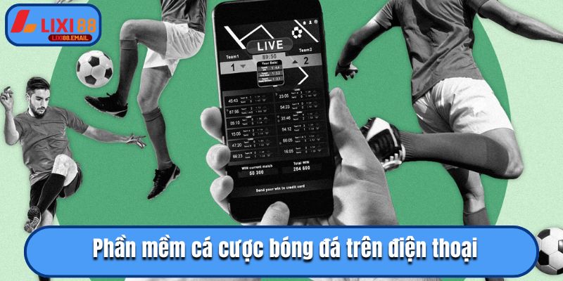 Phần Mềm Cá Cược Bóng Đá Trên Điện Thoại Uy Tín 2025